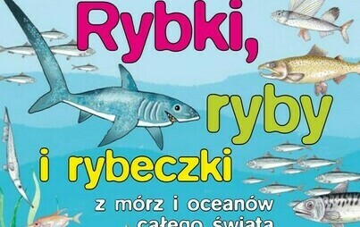 Zdjęcie do Rybki, Ryby i Rybeczki z m&oacute;rz i ocean&oacute;w całego świata