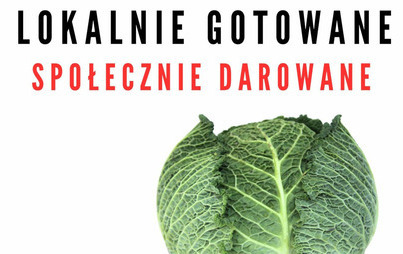 Zdjęcie do Prośba o włączenie się w międzynarodowy projekt społeczny  &bdquo;Lokalnie gotowane, społecznie darowane&rdquo;