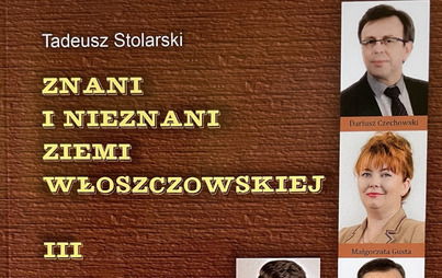 Zdjęcie do Zapraszamy na promocję III części książki Tadeusza Stolarskiego "Znani i Nieznani Ziemi Włoszczowskiej&rdquo; 