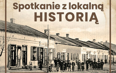 Zdjęcie do Zaproszenie na spotkanie z lokalną historią