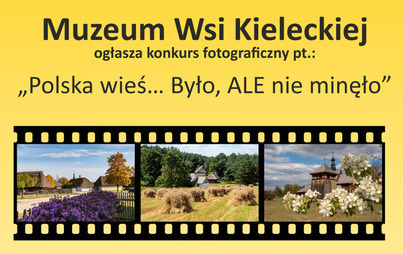 Zdjęcie do Muzeum Wsi Kieleckiej zaprasza do udziału w konkursie fotograficznym